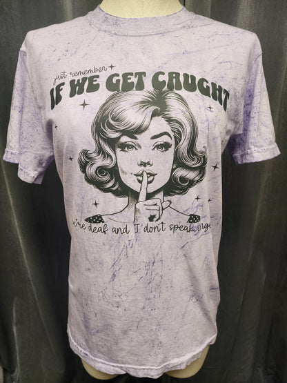 If We Get Caught T-Shirt